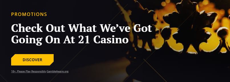 Visit the promotions page and discover all current offers at 21Casino